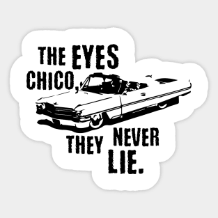 The Eyes Chico They Never Lie Sticker